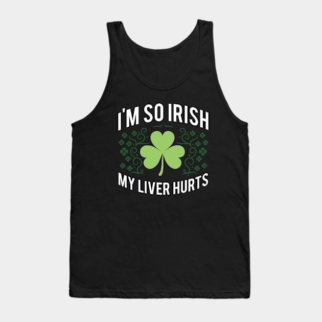 I'm So Irish My Liver Hurts Tank Top by monolusi